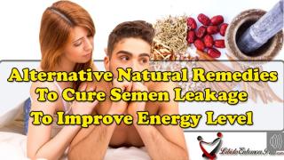 Alternative Natural Remedies To Cure Semen Leakage To Improve Energy Level.pptx